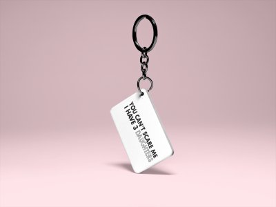 You Can't scare me I have 3 Daughters - Printed Keychain