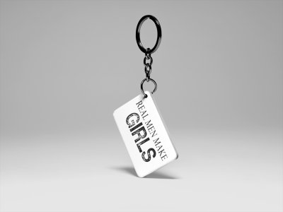 Real Men Make Girls- Printed Keychain