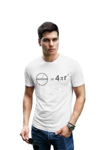 Circle= 4PieR2 (White T) -Clothes for Mathematics Lover - Foremost Gifting Material for Your Friends, Teachers, and Close Ones