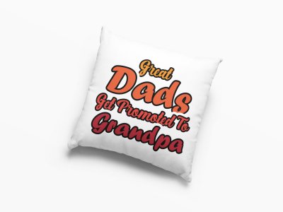 Great dad's get promoted to grandpa- Printed Pillow Covers (Pack Of Two)