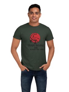 Train Insane or Remain The Same Round Neck Gym Tshirt - Foremost Gifting Material for Your Friends and Close Ones