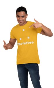 Therefore (Yellow T) -Tshirts for Maths Lovers - Foremost Gifting Material for Your Close Ones