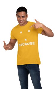 Because (Yellow T) -Tshirts for Maths Lovers - Foremost Gifting Material for Your Close Ones