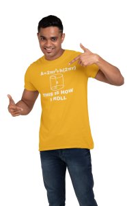 This is how I roll (Yellow T) -Tshirts for Maths Lovers - Foremost Gifting Material for Your Close Ones