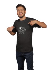 Love my tattoed wife(White Outline) -printed family themed cotton blended half-sleeve t-shirts made for men (black)