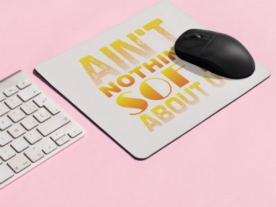 Ain't Nothing Soft About Us - Designable Printed Mousepads(20cm x 18cm)