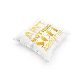 Ain't Nothing Soft About Us -Printed Pillow Covers (Pack Of 2)