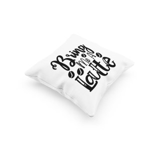 Bring Me A Latte Text -Printed Pillow Covers(Pack Of 2)