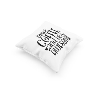 Drink Coffee And Be -Printed Pillow Covers(Pack Of 2)