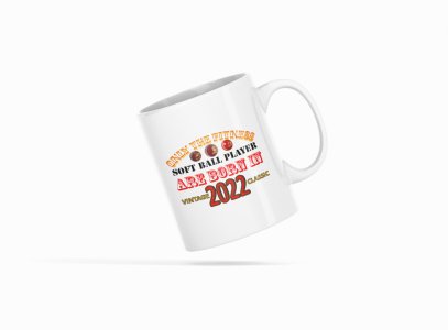 Only The Fitness Soft Ball Player - Printed Coffee Mugs For Sports Lovers