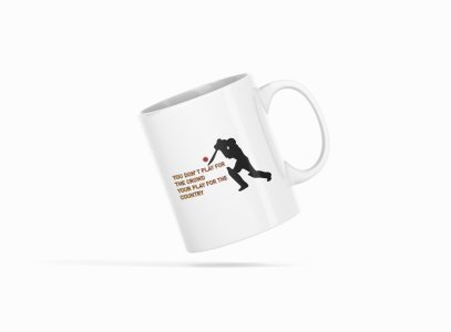 You Don't Play For The Crowd - Printed Coffee Mugs For Sports Lovers