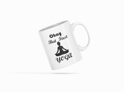 Okay But First Yoga Text - Printed Coffee Mugs For Yoga Lovers