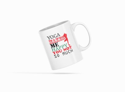 Yoga Makes Me Happy ..Text - Printed Coffee Mugs For Yoga Lovers