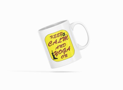 Keep calm and yoga on - Printed Coffee Mugs For Yoga Lovers