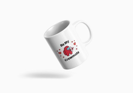 Be my crewmate - animation themed printed ceramic white coffee and tea mugs/ cups for animation lovers