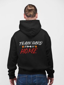 Train Hard Or Go Home, (Yellow, White and Red)printed artswear black hoodies for winter casual wear specially for Men