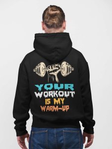 Your Workout Is My Warm-Up, (BG Yellow, Blue & Orange)printed activewear black hoodies for winter casual wear specially for Men