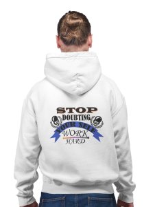 Stop Doubting Yourself, Work Hard  printed artswear white hoodies for winter casual wear specially for Men