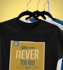You are never too old To Learn- Printed Tees for men - designed for fun and creative atmosphere around you - youth oriented design