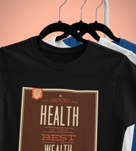 Good health is the best wealth - Printed Tees for men - designed for fun and creative atmosphere around you - youth oriented design