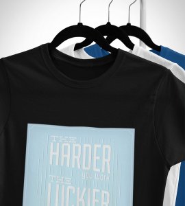 The harder you work the luckier you get Printed Tees for men - super comfy - designed for fun and creative atmosphere around you - youth oriented design