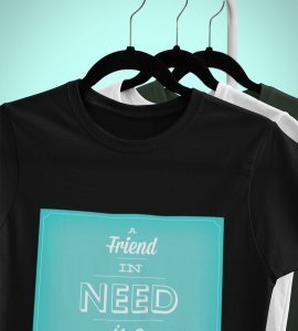 A friend in need -round crew neck youth-oriented cotton tshirts for men