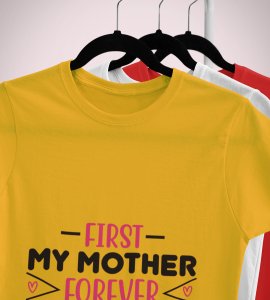 First my mother, forever my friend -round crew neck cotton tshirts for men