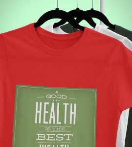 Good health is the best wealth Printed Tees for men - super comfy - designed for fun and creative atmosphere around you - youth oriented design