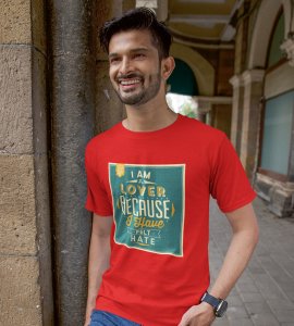 I am lover because I have felt hate -round crew neck youth-oriented cotton tshirts for men