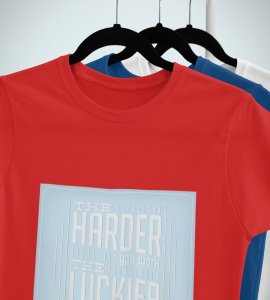 The harder you work the luckier you get Printed Tees for men - super comfy - designed for fun and creative atmosphere around you - youth oriented design