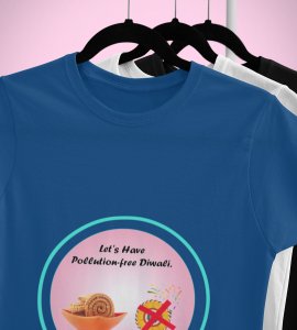 Let's have pollution free diwali printed diwali themed unisex round neck blended blue t-shirt specially for diwali festival