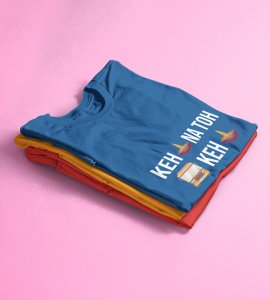 Keh diya na toh bas keh diya printed diwali themed unisex round neck blended blue t-shirt specially for diwali festival