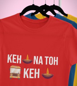 Keh diya na toh bas keh diya printed diwali themed unisex round neck blended red t-shirt specially for diwali festival