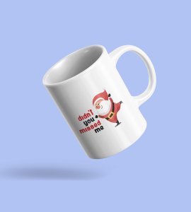 Charm and Cheer in Every Sip! 'Didn't You Miss Me' Cute Santa Coffee Mug
