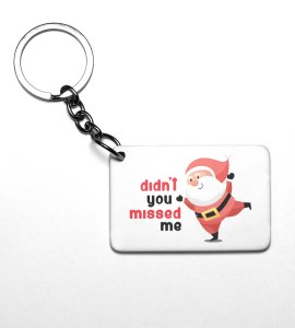 Did You Miss Me Santa: Best Christmas Key Chain by- BPA-Free,(brand) Christmas Edition Printed Key Chain |Best Gift For Friends Family Boys Girls