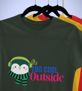 It's Too Cold Outside : Unique Winter Printed T-shirt (Green) Unique Gift For Boys Girls