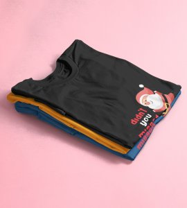 Did'nt You Missed Santa : Best Printed T-shirt (Black) Most Liked Gift For Boys Girls