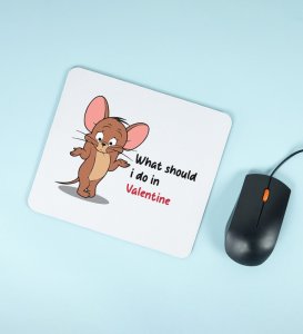 What Should I Do In Valentine: Printed Mouse Pad, Best Gift For Singles